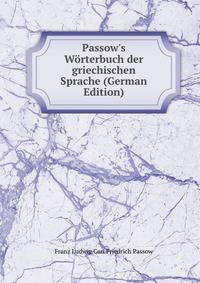 Passow's W?rterbuch der griechischen Sprache (German Edition)