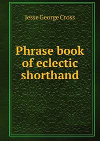 Phrase book of eclectic shorthand