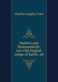 Maldon and Brunnanburh: two Old English songs of battle, ed