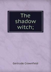 The shadow witch;