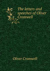 The letters and speeches of Oliver Cromwell
