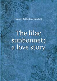 The lilac sunbonnet; a love story