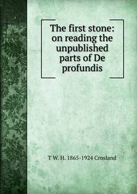The first stone: on reading the unpublished parts of De profundis