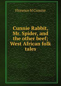 Cunnie Rabbit, Mr. Spider, and the other beef; West African folk tales