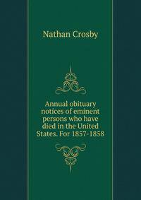 Annual obituary notices of eminent persons who have died in the United States. For 1857-1858