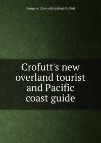 Crofutt's new overland tourist and Pacific coast guide