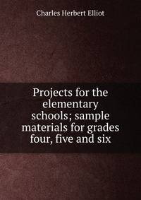Projects for the elementary schools; sample materials for grades four, five and six