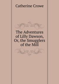 The Adventures of Lilly Dawson, Or, the Smugglers of the Mill