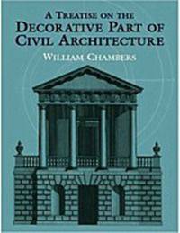 A Treatise on the Decorative Part of Civil Architecture