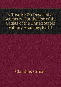 A Treatise On Descriptive Geometry: For the Use of the Cadets of the United States Military Academy, Part 1