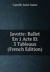 Javotte: Ballet En 1 Acte Et 3 Tableaux (French Edition)