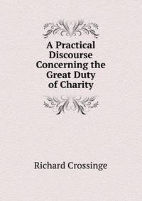 A Practical Discourse Concerning the Great Duty of Charity