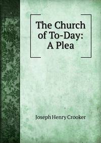 The Church of To-Day: A Plea