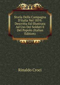 Storia Della Campagna D'italia Nel 1859: Descritta Ed Illustrata Ad Uso Dei Soldati E Del Popolo (Italian Edition)