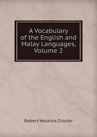 A Vocabulary of the English and Malay Languages, Volume 2