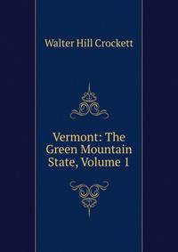 Vermont: The Green Mountain State, Volume 1