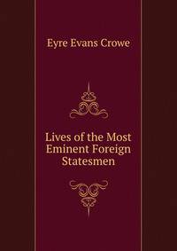Lives of the Most Eminent Foreign Statesmen