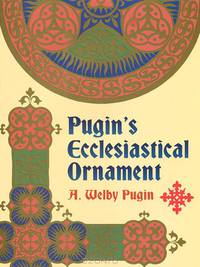 Pugin's Ecclesiastical Ornament