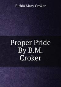 Proper Pride By B.M. Croker.