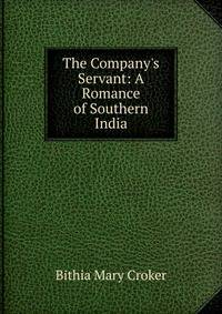 The Company's Servant: A Romance of Southern India