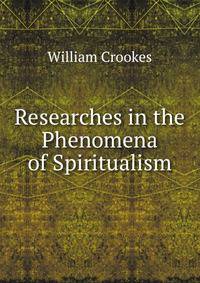 Researches in the Phenomena of Spiritualism