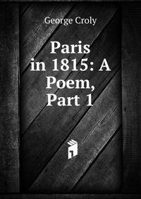 Paris in 1815: A Poem, Part 1