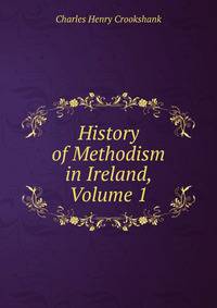 History of Methodism in Ireland, Volume 1