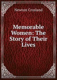 Memorable Women: The Story of Their Lives