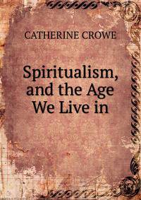 Spiritualism, and the Age We Live in