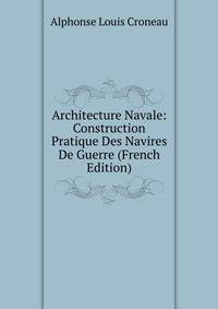 Architecture Navale: Construction Pratique Des Navires De Guerre (French Edition)