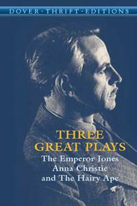 Three Great Plays: The Emperor Jones, Anna Christie and The Hairy Ape