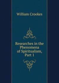 Researches in the Phenomena of Spiritualism, Part 1