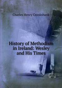 History of Methodism in Ireland: Wesley and His Times
