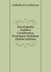 Enciclopedia Araldico Cavalleresca: Prontuario Nobiliare (Italian Edition)