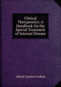 Clinical Therapeutics: A Handbook On the Special Treatment of Internal Disease
