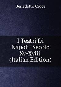 I Teatri Di Napoli: Secolo Xv-Xviii. (Italian Edition)