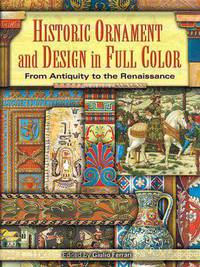 Historic Ornament and Design in Full Color. From Antiquity to the Renaissance