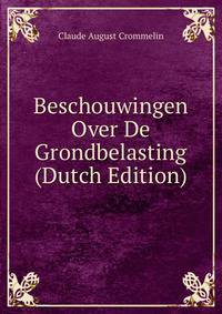 Beschouwingen Over De Grondbelasting (Dutch Edition)