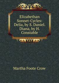 Elizabethan Sonnet-Cycles: Delia, by S. Daniel. Diana, by H. Constable