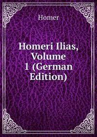Homeri Ilias, Volume 1 (German Edition)