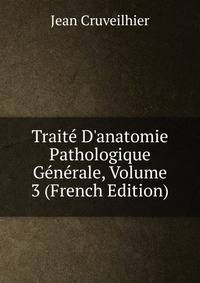 Trait? D'anatomie Pathologique G?n?rale, Volume 3 (French Edition)