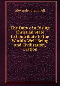 The Duty of a Rising Christian State to Contribute to the World's Well-Being and Civilization, Oration