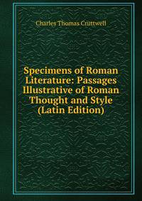 Specimens of Roman Literature: Passages Illustrative of Roman Thought and Style (Latin Edition)