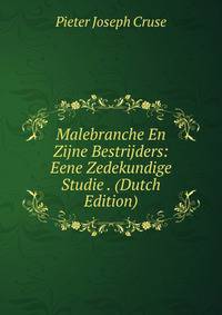 Malebranche En Zijne Bestrijders: Eene Zedekundige Studie . (Dutch Edition)