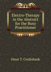 Electro-Therapy in the Abstract for the Busy Practitioner