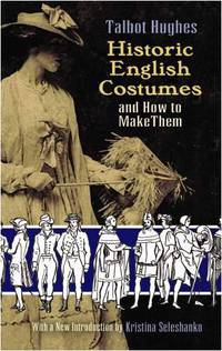 Historic English Costumes and How to Make Them