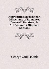 Ainsworth's Magazine: A Miscellany of Romance, General Literature, &amp; Art, Volume 7 (German Edition)
