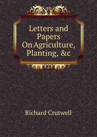 Letters and Papers On Agriculture, Planting, &amp;c.