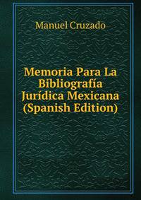 Memoria Para La Bibliografia Juridica Mexicana (Spanish Edition)
