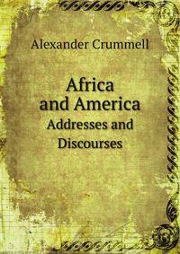 Africa and America. Addresses and Discourses
